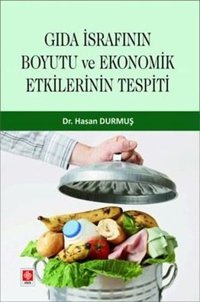 Gıda İsrafının Boyutu ve Ekonomik Etkilerinin Tespiti Hasan Durmuş Ekin Basım Yayın