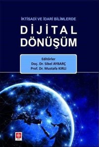 İktisadi ve İdari Bilimlerde Dijital Dönüşüm Kolektif Ekin Basım Yayın