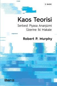 Kaos Teorisi - Serbest Piyasa Anarşizmi Üzerine İki Makale Robert P. Murphy Liberus