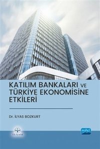 Katılım Bankaları ve Türkiye Ekonomisine Etkileri İlyas Bozkurt Nobel Akademik Yayıncılık