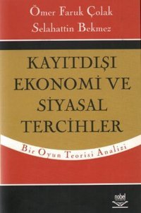 Kayıtdışı Ekonomi ve Siyasal Tercihler Ömer Faruk Çolak, Selahattin Bekmez Nobel Akademik Yayıncılık