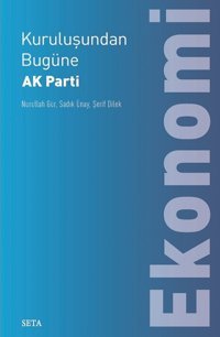 Kuruluşundan Bugüne Ak Parti-Ekonomi Seta Yayınları Şerif Dilek, Nurullah Gür Seta Yayınları