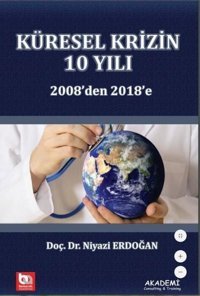 Küresel Krizin 10 Yılı - 2008'den 2018'e Niyazi Erdoğan Akademi Consulting