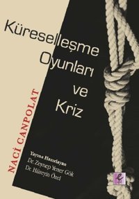 Küreselleşme Oyunları ve Kriz Naci Canpolat Efil Yayınevi Yayınları