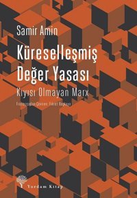Küreselleşmiş Değer Yasası-Kıyısı Olmayan Marx Samir Amin Yordam Kitap