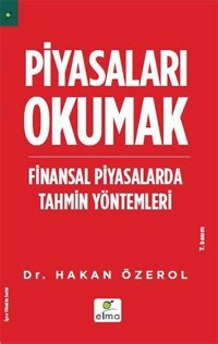 Piyasaları Okumak - Finansal Piyasalarda Tahmin Yöntemleri Hakan Özerol Elma Yayınevi