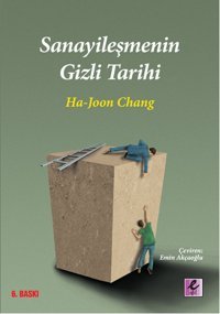 Sanayileşmenin Gizli TarihiHa-Joon Chang Ha Joon Chang Efil Yayınevi Yayınları