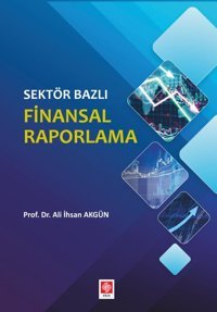 Sektör Bazlı Finansal Raporlama Ali İhsan Akgün Ekin Basım Yayın