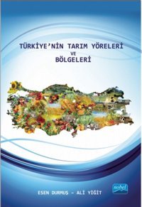 Türkiyenin Tarım Yöreleri ve Bölgeleri Ali Yiğit, Esen Durmuş Nobel Akademik Yayıncılık