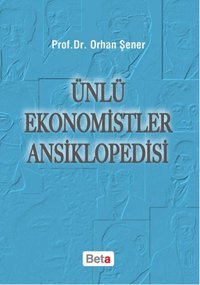 Ünlü Ekonomistler Ansiklopedisi Beta Yayınları Orhan Şener Beta Yayınları