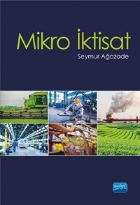 Mikro İktisat: Teori ve Uygulamalar Nobel Akademik Yayıncılık Mark A.Zupan, Edgar K.Browning Nobel Akademik Yayıncılık