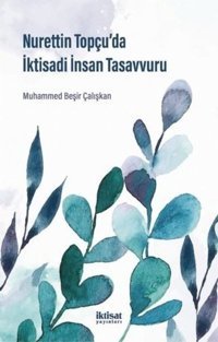 Nurettin Topcuda İktisadi İnsan Tasavvuru Muhammed Beşir Çalışkan İktisat Yayınları
