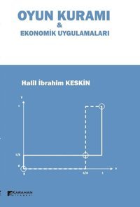 Oyun Kuramı ve Ekonomik Uygulamaları Halil İbrahim Keskin Karahan Kitabevi
