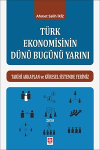 Türk Ekonomisinin Dünü Bugünü Yarını Ahmet Salih İkiz Ekin Basım Yayın