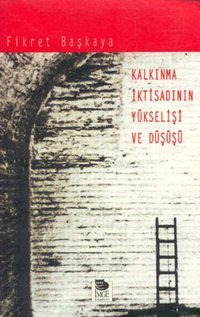 Kalkınma İktisadının Yükselişi ve Düşüşü Fikret Başkaya İmge Kitabevi