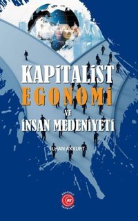 Kapitalist Egonomi ve İnsan Medeniyeti İlhan Akkurt Anadolu Ay Yayınları