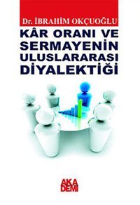 Kar Oranı ve Sermayenin Uluslararası Diyalektiği İbrahim Okçuoğlu Akademi Yayın