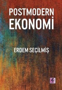 Postmodern Ekonomi Erdem Seçilmiş Efil Yayınevi Yayınları