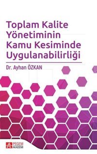 Toplam Kalite Yönetiminin Kamu Kesiminde Uygulanabilirliği Kolektif Pegem Akademi Yayıncılık