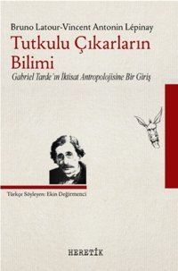 Tutkulu Çıkarların Bilimi Vincent Antonin Lepinay, Bruno Latour Heretik Yayıncılık