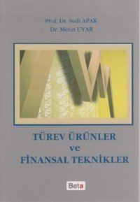 Türev Ürünler ve Finansal Teknikler Sudi Apak, Metin Uyar Beta Yayınları