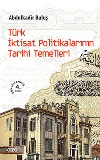 Türk İktisat Politikalarının Tarihi Temelleri Abdulkadir Buluş Çizgi Kitabevi