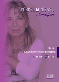 Türkel Minibaş'a Armağan - Kriz Kalkınma ve Türkiye Ekonomisi Seçme Yazılar Derin Yayınları