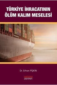 Türkiye İhracatının Ölüm - Kalım Meselesi Erhan Pişkin Astana Yayınları
