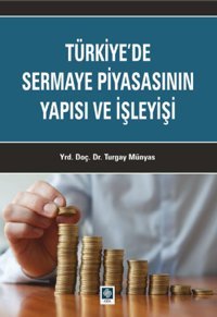 Türkiye'de Sermaye Piyasasının Yapısı ve İşleyişi Turgay Münyas Ekin Basım Yayın