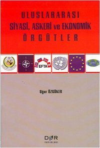 Uluslararası Siyasi Askeri ve Ekonomik Örgütler Uğur Özgöker Der Yayınları