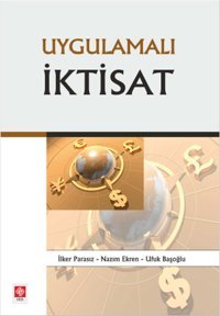 Uygulamalı İktisat Ufuk Başoğlu, Nazım Ekren, İlker Parasız Ekin Basım Yayın