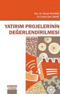 Yatırım Projelerinin Değerlendirilmesi Kürşat Yalçıner, Emine Ebru Aksoy Detay Yayıncılık