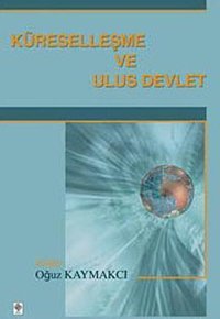 Küreselleşme ve Ulus Devlet Oğuz Kaymakcı Ekin Basım Yayın