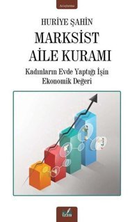 Marksist Aile Kuramı: Kadınların Evde Yaptığı İşin Ekonomik Değeri Huriye Şahin İzan Yayıncılık
