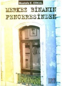 Merkez Binanın Penceresinden Mustafa E. Erkal Derin Yayınları