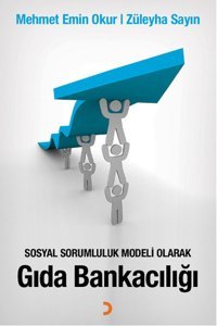 Sosyal Sorumluluk Modeli Olarak Gıda Bankacılığı Cinius Züleyha Sayın, Mehmet Emin Okur Cinius - Ekonomi Dizisi