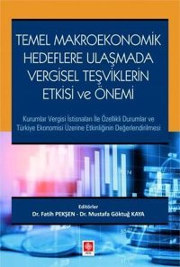 Temel Makroekonomik Hedeflere Ulaşmada Vergisel Teşviklerin Etkisi ve Önemi Fatih Pekşen Ekin Basım Yayın