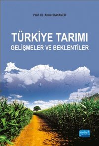 Türkiye Tarımı - Gelişmeler ve Beklentiler Ahmet Bayaner Nobel Akademik Yayıncılık