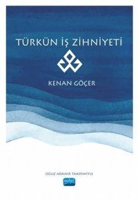 Türkün İş Zihniyeti Kenan Göçer Nobel Akademik Yayıncılık