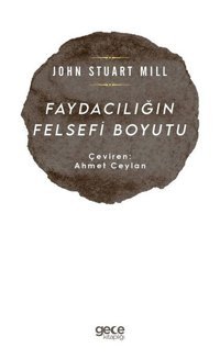 Faydacılığın Felsefi Boyutu John Stuart Mill Gece Kitaplığı