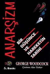 Anarşizm-Bir Düşünce ve Hareketin Tarihi George Woodcock Kaos Yayınları