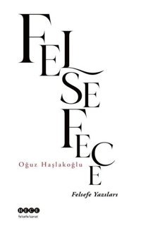 Felsefece - Felsefe Yazıları Oğuz Haşlakoğlu Hece Yayınları