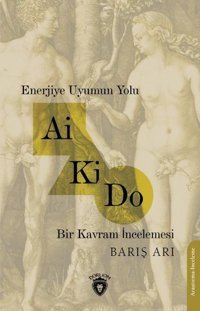 Enerjiye Uyumun Yolu Ai Ki Do - Bir Kavram İncelemesi Barış Arı Dorlion Yayınevi