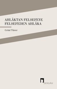 Ahlaktan Felsefeye Felsefeden Ahlaka Celal Türer Dergah Yayınları