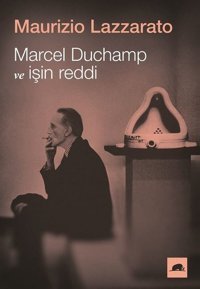 Marcel Duchamp ve İşin Reddi Maurizio Lazzarato Kolektif Kitap
