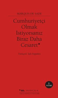 Cumhuriyetçi Olmak İstiyorsanız Biraz Daha Cesaret Marquis De Sade Sel Yayıncılık