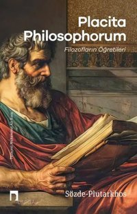 Placita Philosophorum - Filozofların Öğretileri Plutarkhos Dergah Yayınları