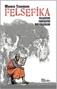 Felsefika - Felsefeye Fantastik Bir Yolculuk Markus Tiedemann Grifin Kitap