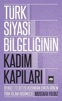 Türk Siyasi Bilgeliğinin Kadim Kapı Mustafa Yıldız Ötüken Neşriyat