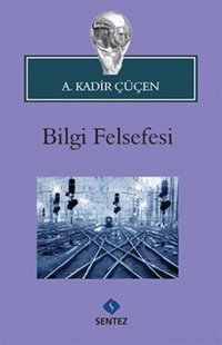 Bilgi Felsefesi A. Kadir Çüçen Sentez Yayıncılık